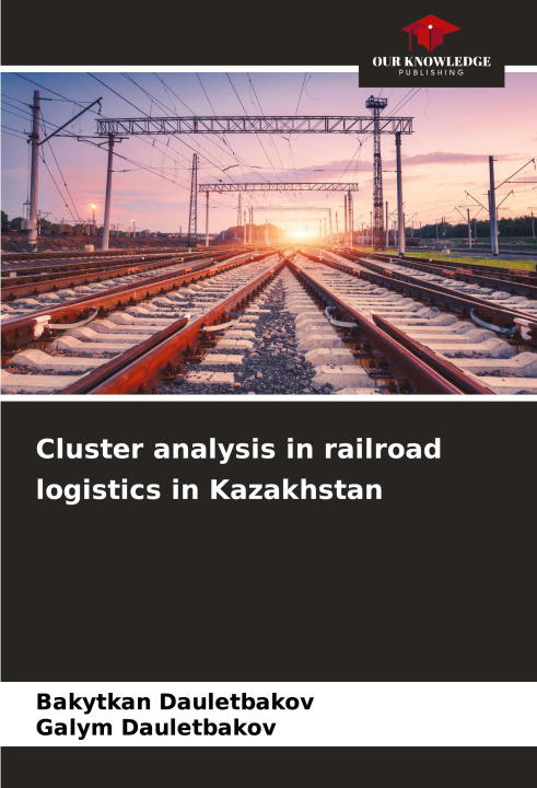 Knjiga Cluster analysis in railroad logistics in Kazakhstan Galym Dauletbakov