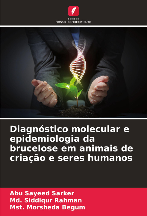 Libro Diagnóstico molecular e epidemiologia da brucelose em animais de criaç?o e seres humanos Md. Siddiqur Rahman