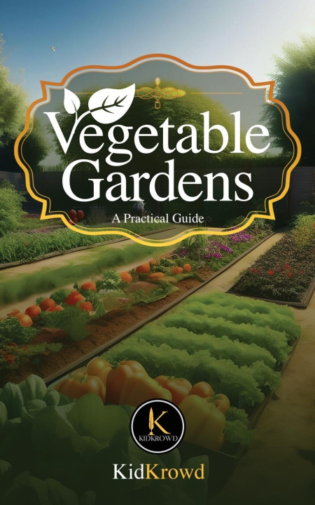 Knjiga Vegetable Gardens - A Practical Guide Kid Krowd