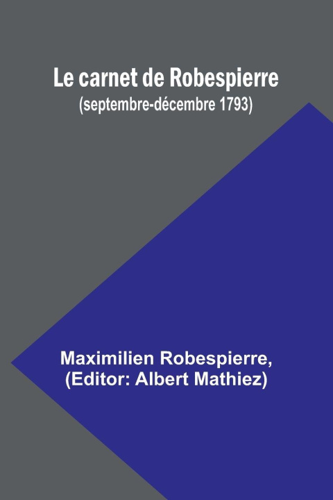 Book Le carnet de Robespierre (septembre-décembre 1793) Albert Mathiez