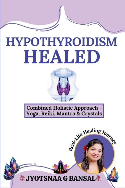 Knjiga Hypothyroidism Healed Jyotsnaa G Bansal