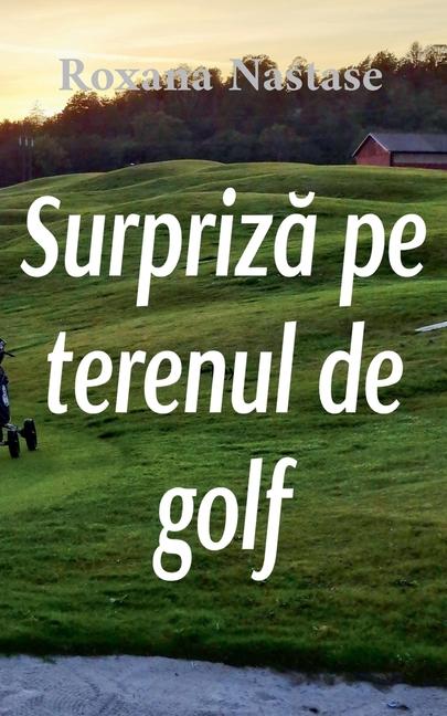 Kniha Surpriza pe terenul de golf Roxana Nastase