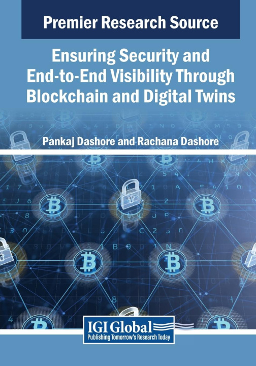 Knjiga Ensuring Security and End-to-End Visibility Through Blockchain and Digital Twins Rachana Dashore