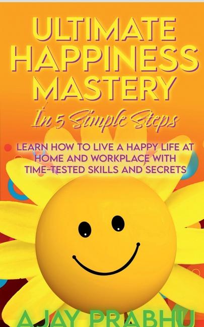 Knjiga Ultimate Happiness Mastery In 5 Simple Steps Ajay Prabhu