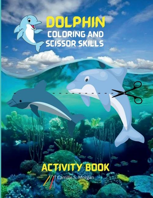 Knjiga Dolphin Coloring and Scissor Skills Activity Book Camille S. Morgan