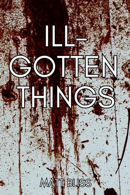 Boek Ill-Gotten Things Matt Bliss