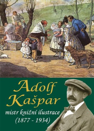 Książka Adolf Kašpar - mistr knižní ilustrace (1877 - 1934) Stanislav Balík