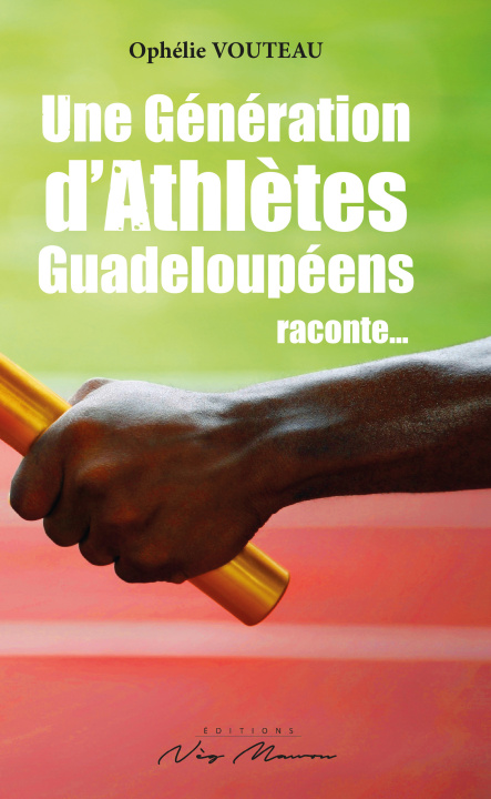 Knjiga UNE GENERATION D'ATHLETES GUADELOUPEENS RACONTE VOUTEAU