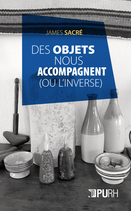 Book DES OBJETS NOUS ACCOMPAGNENT . (OU L'INVERSE) SACRE JAMES