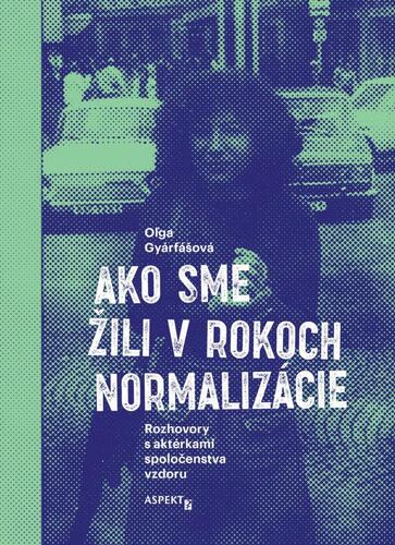 Libro Ako sme žili v rokoch normalizácie. Rozhovory s aktérkami spoločenstva vzdoru. 