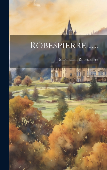 Knjiga Robespierre ...... Maximilien Robespierre