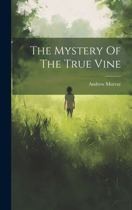 Knjiga The Mystery Of The True Vine Andrew Murray