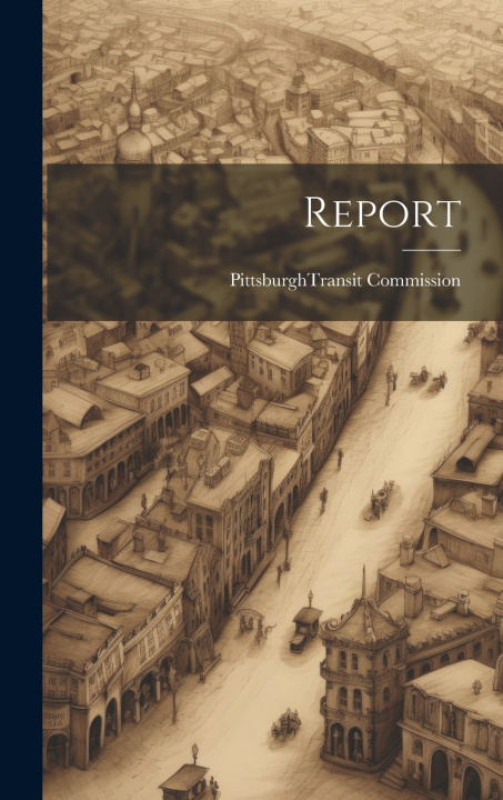 Knjiga Report Pittsburgh (Pa.). Transit Commission