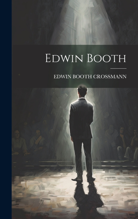 Knjiga Edwin Booth EDWIN BOOTH CROSSMANN