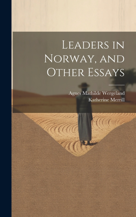 Book Leaders in Norway, and Other Essays Katherine Merrill