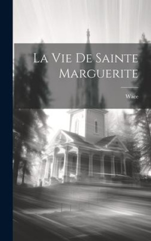 Book La Vie De Sainte Marguerite Wace