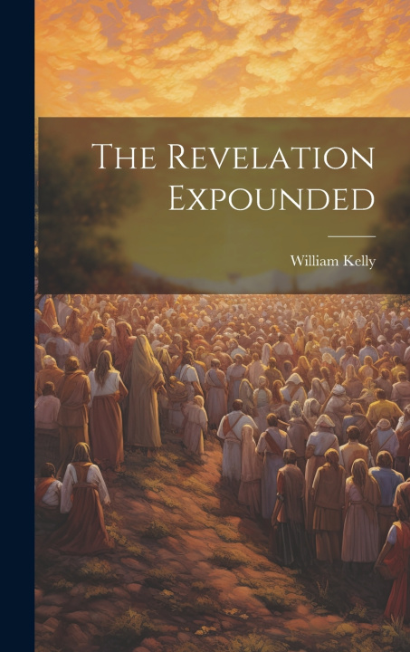 Книга The Revelation Expounded William Kelly