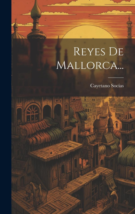 Knjiga Reyes De Mallorca... Cayetano Socías