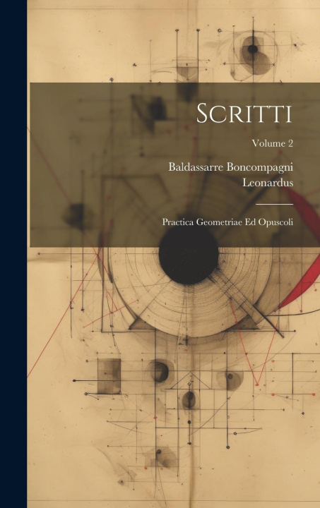 Book Scritti: Practica Geometriae Ed Opuscoli; Volume 2 Baldassarre Boncompagni