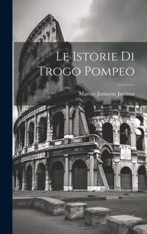 Knjiga Le Istorie Di Trogo Pompeo Marcus Junianus Justinus