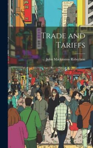 Knjiga Trade and Tariffs John Mackinnon Robertson