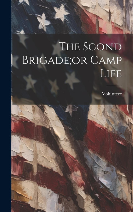 Book The Scond Brigade;or Camp Life Volunteer