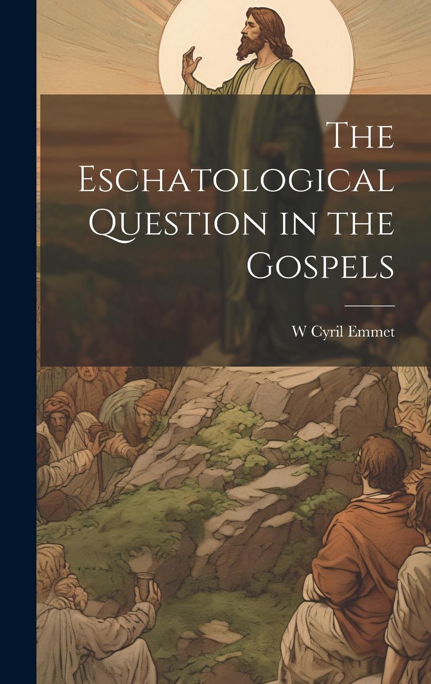 Carte The Eschatological Question in the Gospels W Cyril Emmet