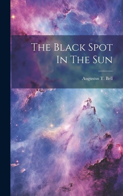 Book The Black Spot In The Sun Augustus T. (Augustus Timothy) Bell