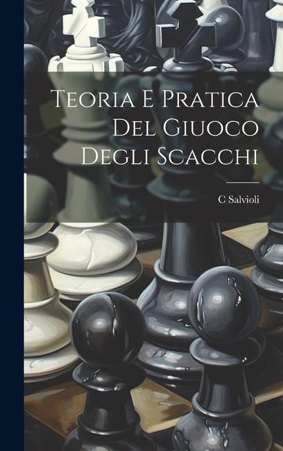 Knjiga Teoria E Pratica Del Giuoco Degli Scacchi C Salvioli