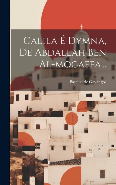 Carte Calila É Dymna, De Abdallah Ben Al-mocaffa... Pascual de Gayangos