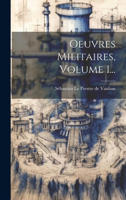 Knjiga Oeuvres Militaires, Volume 1... Sébastien Le Prestre de Vauban