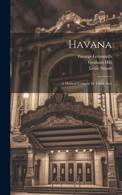 Buch Havana: A Musical Comedy In Three Acts George Grossmith