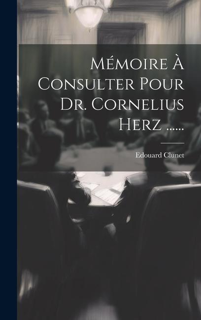 Knjiga Mémoire ? Consulter Pour Dr. Cornelius Herz ...... Edouard Clunet
