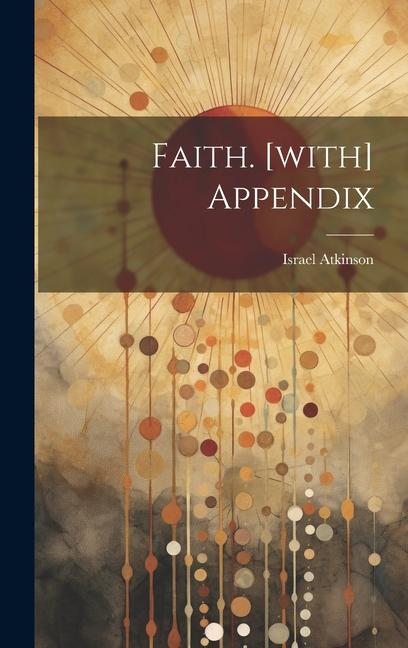 Book Faith. [with] Appendix Israel Atkinson
