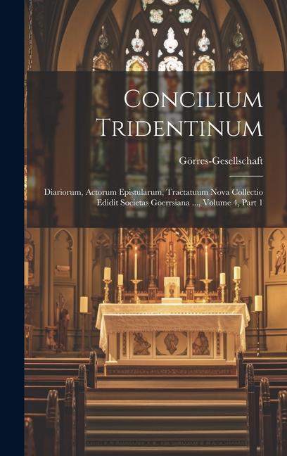 Kniha Concilium Tridentinum: Diariorum, Actorum Epistularum, Tractatuum Nova Collectio Edidit Societas Goerrsiana ..., Volume 4, part 1 Görres-Gesellschaft