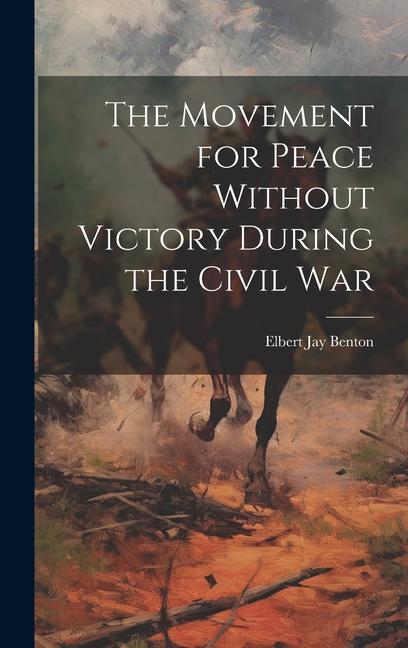 Knjiga The Movement for Peace Without Victory During the Civil War Elbert Jay Benton