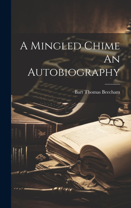 Knjiga A Mingled Chime An Autobiography Bart Thomas Beecham