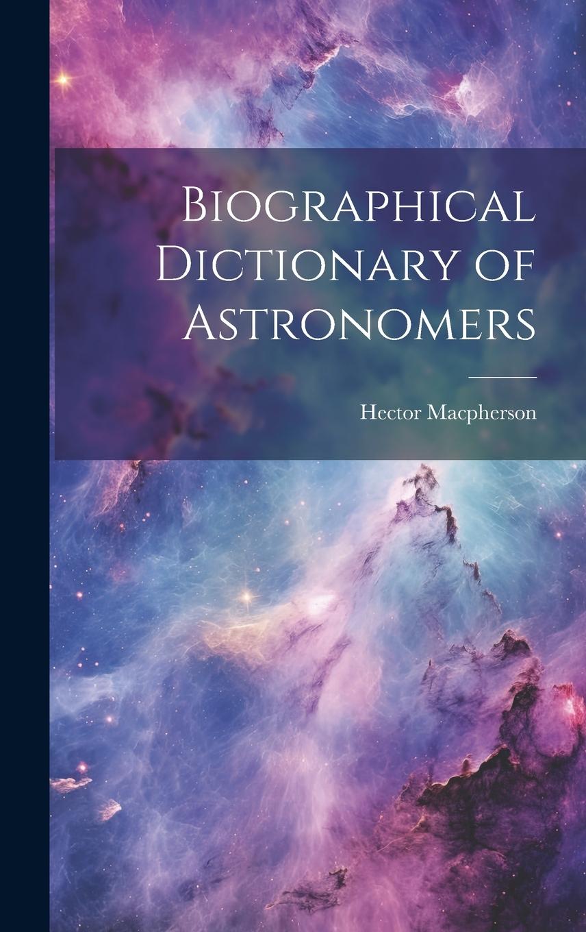 Knjiga Biographical Dictionary of Astronomers Hector Macpherson