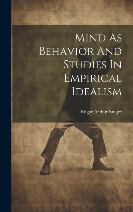 Book Mind As Behavior And Studies In Empirical Idealism Edgar Arthur Singer