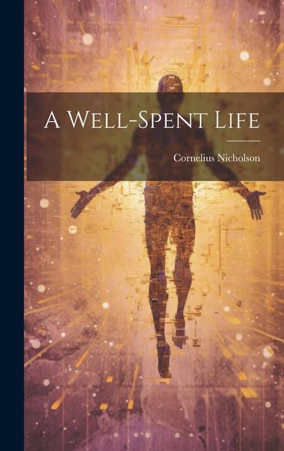 Carte A Well-spent Life Cornelius Nicholson