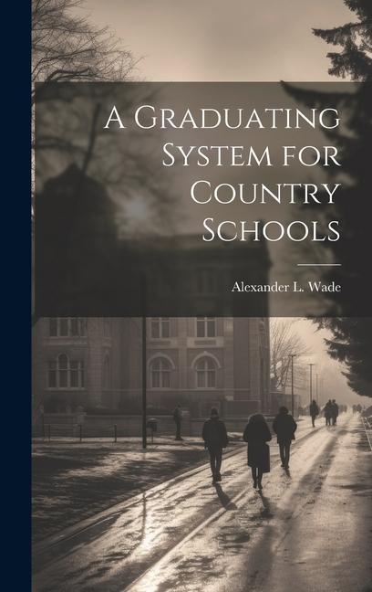 Carte A Graduating System for Country Schools Alexander L. 1832-1904 Wade