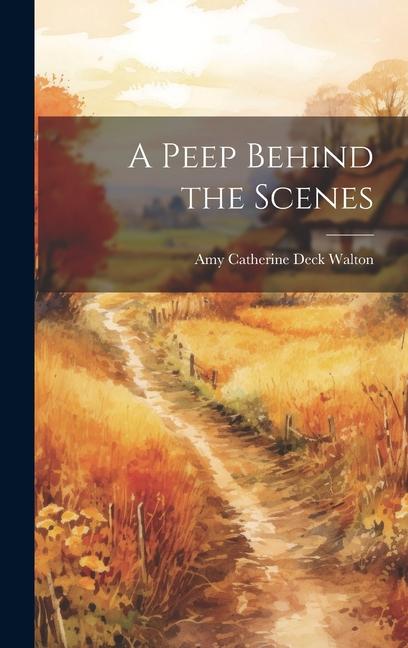 Knjiga A Peep Behind the Scenes Amy Catherine Deck Walton