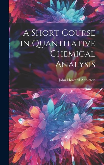 Carte A Short Course in Quantitative Chemical Analysis John Howard Appleton