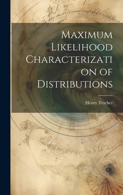 Knjiga Maximum Likelihood Characterization of Distributions Henry Teicher