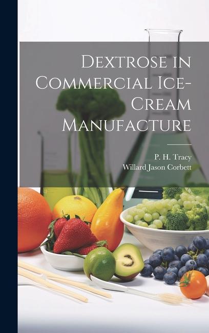 Book Dextrose in Commercial Ice-cream Manufacture P. H. Tracy