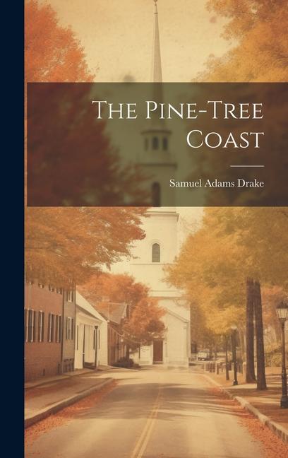 Carte The Pine-tree Coast Samuel Adams Drake