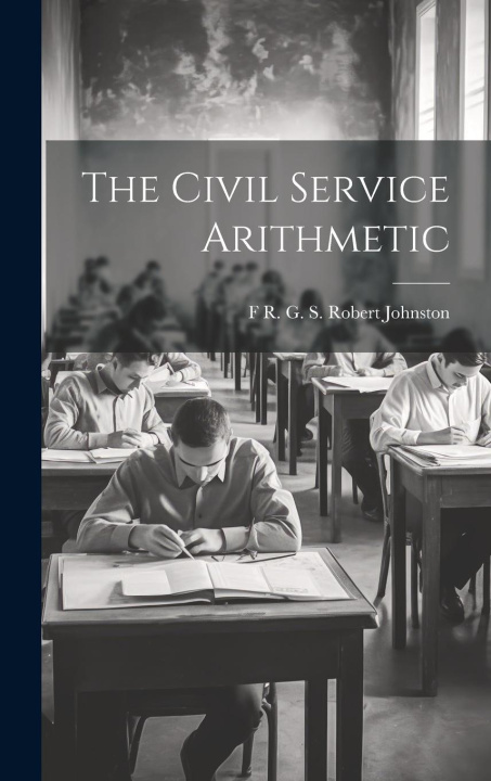Knjiga The Civil Service Arithmetic F R. G. S. Robert Johnston