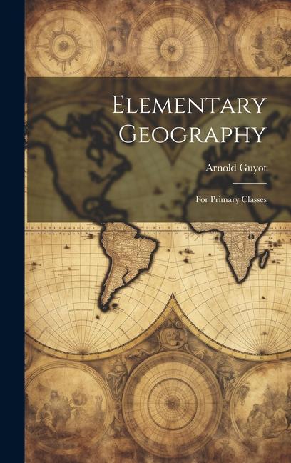 Knjiga Elementary Geography: For Primary Classes Arnold Guyot