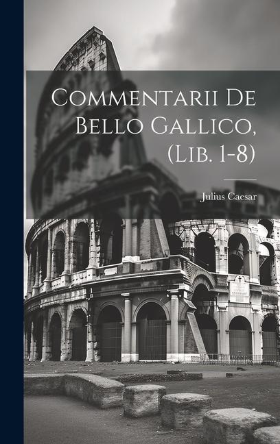 Carte Commentarii De Bello Gallico, (Lib. 1-8) Julius Caesar