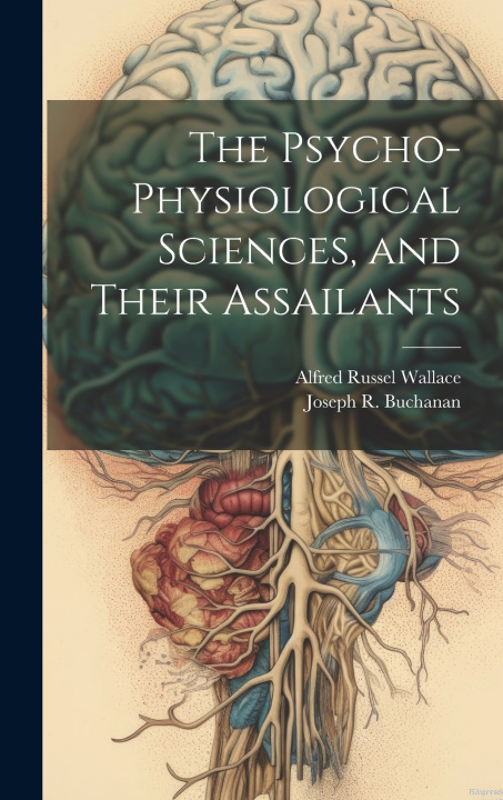 Carte The Psycho-physiological Sciences, and Their Assailants Joseph R. Buchanan